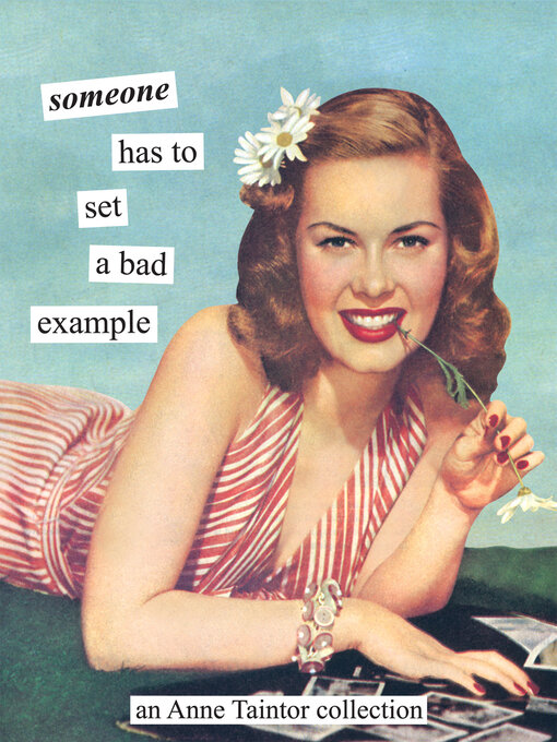 Title details for Someone Has to Set a Bad Example by Anne Taintor - Available